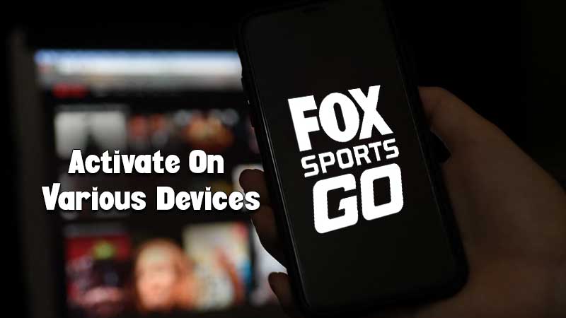 Activate-Fox-Sports-Go-On-Various-Devices